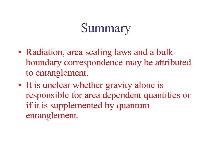 Summary • Radiation, area scaling laws and a bulkboundary correspondence may be attributed to