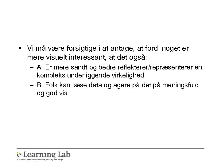  • Vi må være forsigtige i at antage, at fordi noget er mere