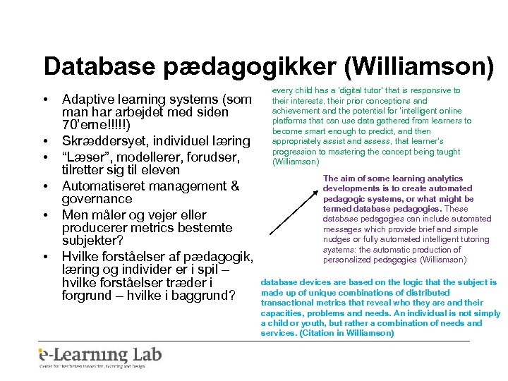 Database pædagogikker (Williamson) • • • every child has a ‘digital tutor’ that is