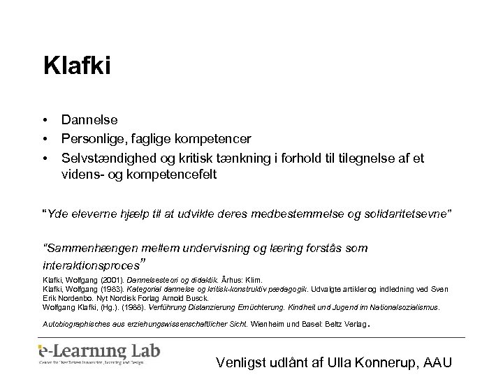 Klafki • • • Dannelse Personlige, faglige kompetencer Selvstændighed og kritisk tænkning i forhold