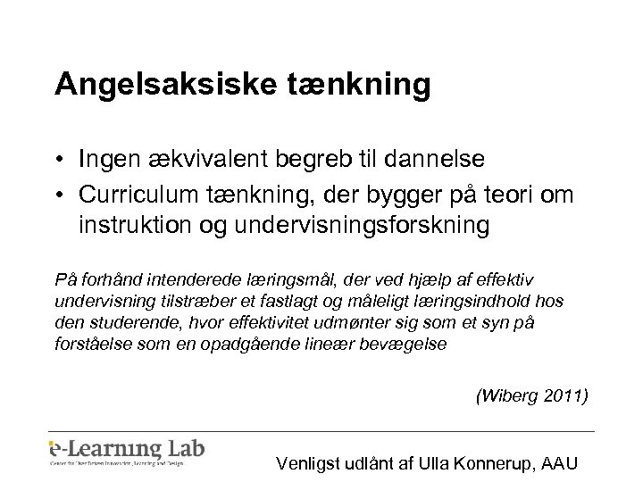 Angelsaksiske tænkning • Ingen ækvivalent begreb til dannelse • Curriculum tænkning, der bygger på