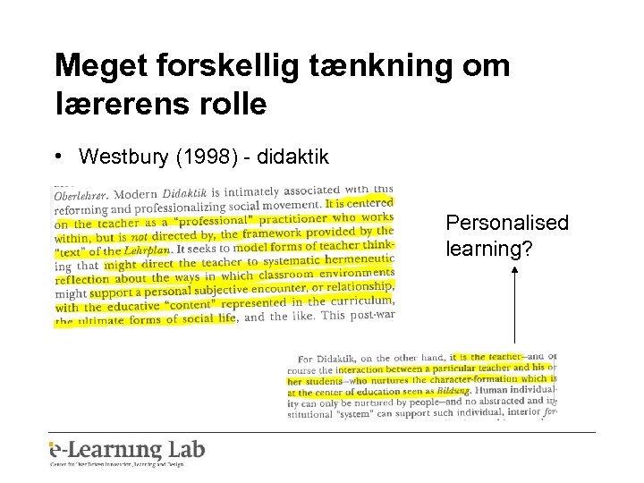 Meget forskellig tænkning om lærerens rolle • Westbury (1998) - didaktik Personalised learning? 