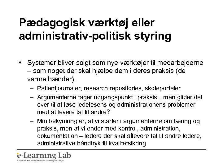 Pædagogisk værktøj eller administrativ-politisk styring • Systemer bliver solgt som nye værktøjer til medarbejderne