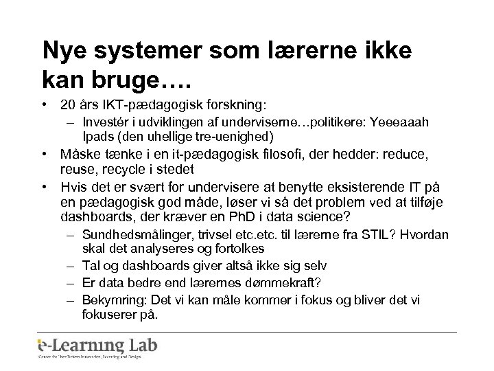 Nye systemer som lærerne ikke kan bruge…. • 20 års IKT-pædagogisk forskning: – Investér