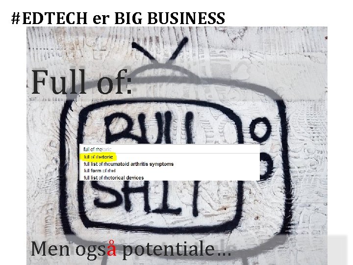 #EDTECH er BIG BUSINESS Full of: Men også potentiale… 