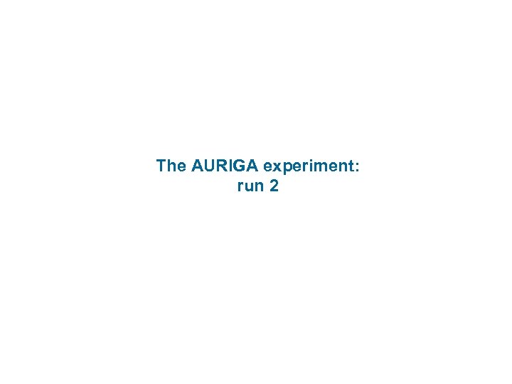 The AURIGA experiment: run 2 