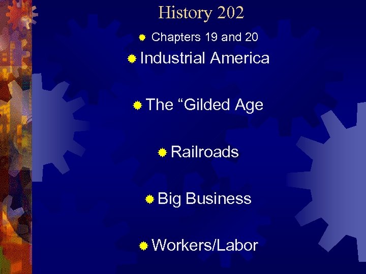 History 202 ® Chapters 19 and 20 ® Industrial ® The America “Gilded Age