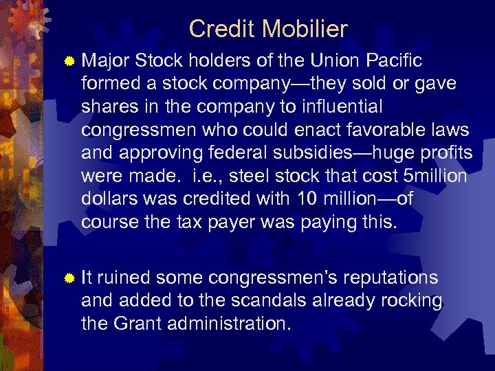 Credit Mobilier ® Major Stock holders of the Union Pacific formed a stock company—they