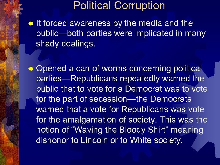 Political Corruption ® It forced awareness by the media and the public—both parties were