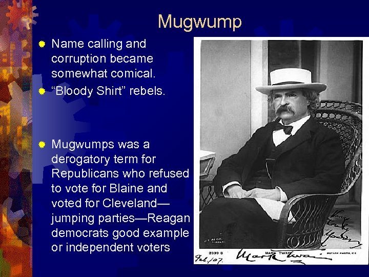 Mugwump Name calling and corruption became somewhat comical. ® “Bloody Shirt” rebels. ® ®