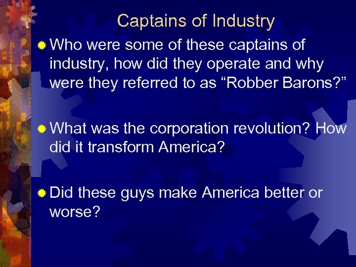 Captains of Industry ® Who were some of these captains of industry, how did