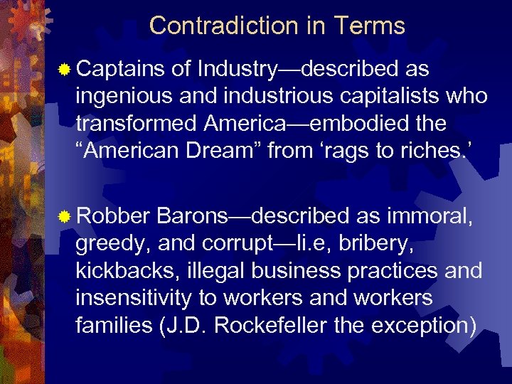 Contradiction in Terms ® Captains of Industry—described as ingenious and industrious capitalists who transformed