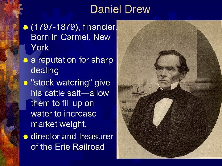 Daniel Drew ® (1797 -1879), financier. Born in Carmel, New York ® a reputation