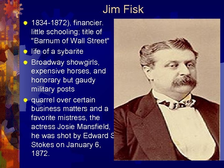 Jim Fisk 1834 -1872), financier. little schooling; title of 