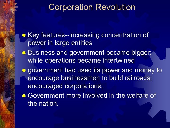 Corporation Revolution ® Key features--increasing concentration of power in large entities ® Business and