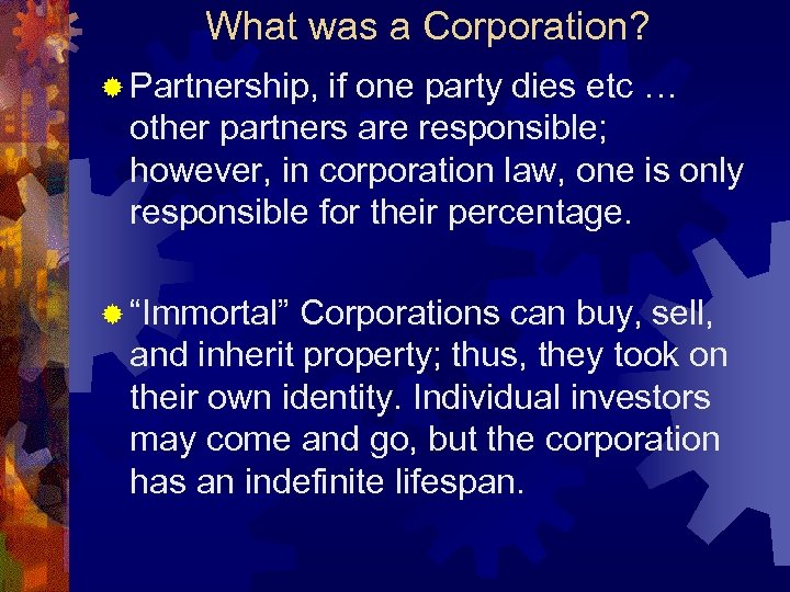 What was a Corporation? ® Partnership, if one party dies etc … other partners