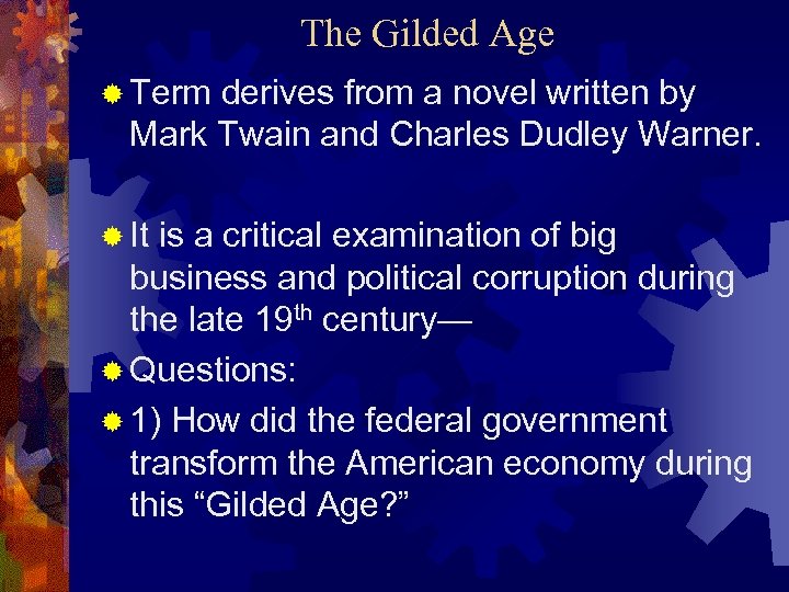 The Gilded Age ® Term derives from a novel written by Mark Twain and