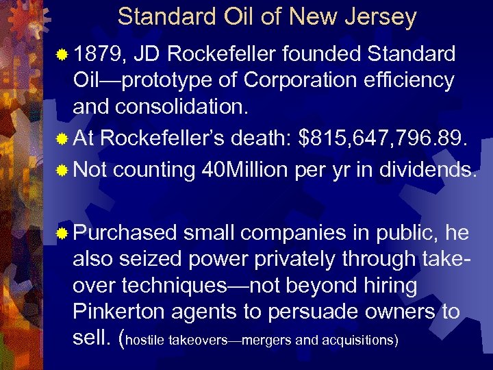 Standard Oil of New Jersey ® 1879, JD Rockefeller founded Standard Oil—prototype of Corporation