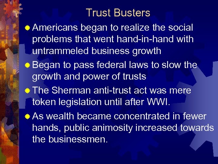 Trust Busters ® Americans began to realize the social problems that went hand-in-hand with