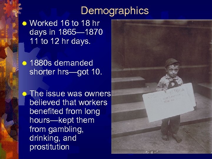 Demographics ® Worked 16 to 18 hr days in 1865— 1870 11 to 12