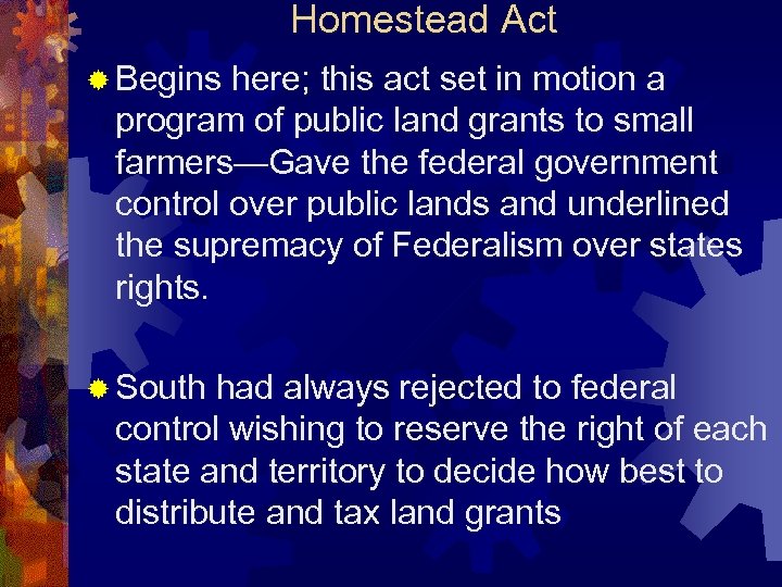 Homestead Act ® Begins here; this act set in motion a program of public