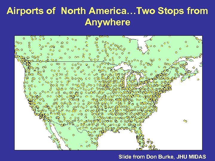 Airports of North America…Two Stops from Anywhere Slide from Don Burke, JHU MIDAS 
