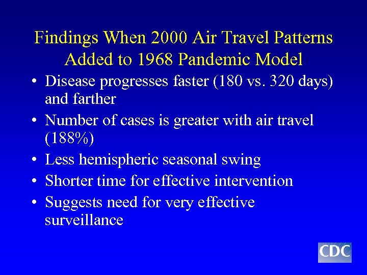 Findings When 2000 Air Travel Patterns Added to 1968 Pandemic Model • Disease progresses