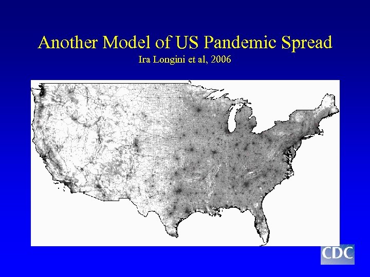 Another Model of US Pandemic Spread Ira Longini et al, 2006 