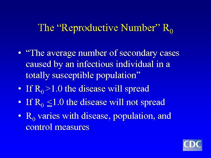 The “Reproductive Number” R 0 • “The average number of secondary cases caused by