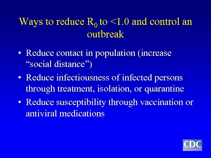 Ways to reduce R 0 to <1. 0 and control an outbreak • Reduce