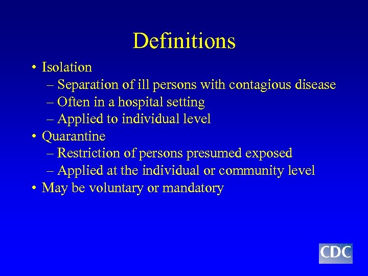 Definitions • Isolation – Separation of ill persons with contagious disease – Often in