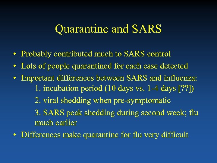 Quarantine and SARS • Probably contributed much to SARS control • Lots of people