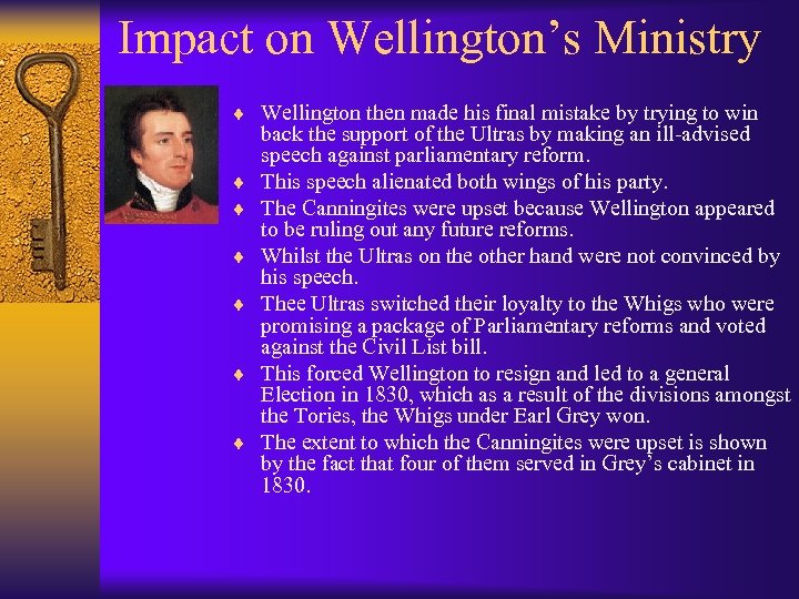 Impact on Wellington’s Ministry ¨ Wellington then made his final mistake by trying to