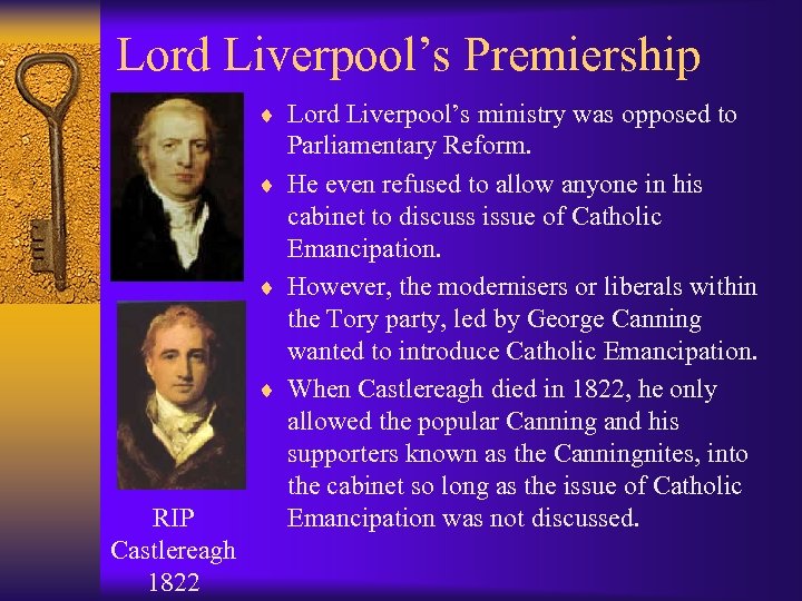 Lord Liverpool’s Premiership ¨ Lord Liverpool’s ministry was opposed to RIP Castlereagh 1822 Parliamentary