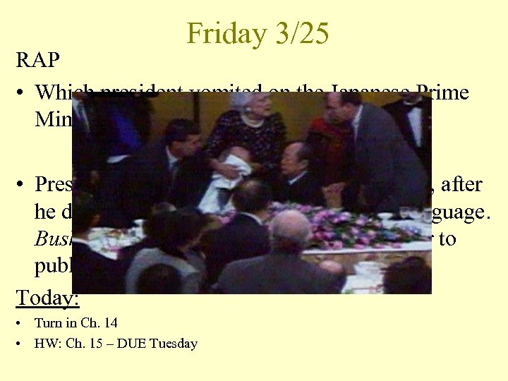 Friday 3/25 RAP • Which president vomited on the Japanese Prime Minister? • President