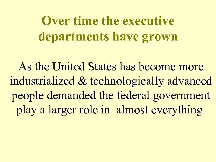 Over time the executive departments have grown As the United States has become more