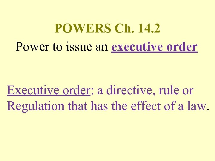 POWERS Ch. 14. 2 Power to issue an executive order Executive order: a directive,