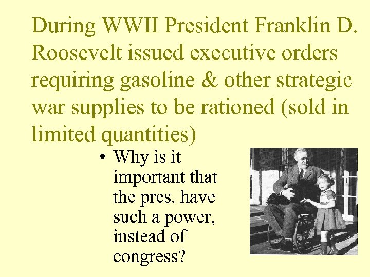 During WWII President Franklin D. Roosevelt issued executive orders requiring gasoline & other strategic
