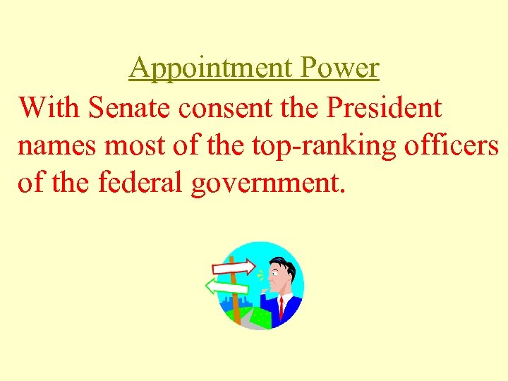 Appointment Power With Senate consent the President names most of the top-ranking officers of