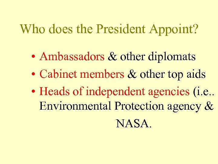 Who does the President Appoint? • Ambassadors & other diplomats • Cabinet members &
