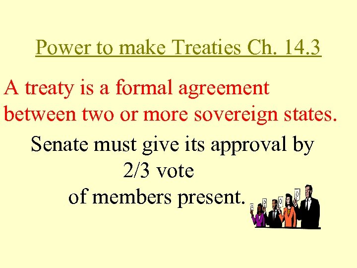 Power to make Treaties Ch. 14. 3 A treaty is a formal agreement between