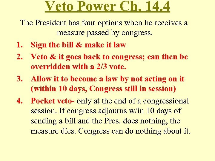 Veto Power Ch. 14. 4 The President has four options when he receives a