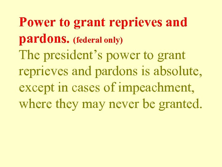 Power to grant reprieves and pardons. (federal only) The president’s power to grant reprieves