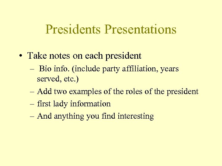Presidents Presentations • Take notes on each president – Bio info. (include party affiliation,