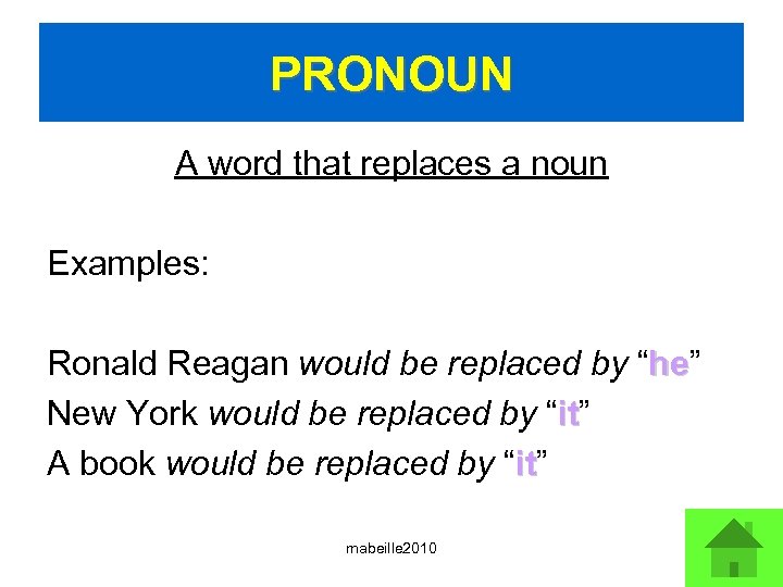 PRONOUN A word that replaces a noun Examples: Ronald Reagan would be replaced by
