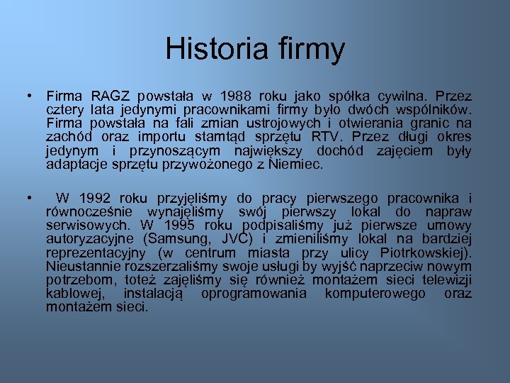 Historia firmy • Firma RAGZ powstała w 1988 roku jako spółka cywilna. Przez cztery