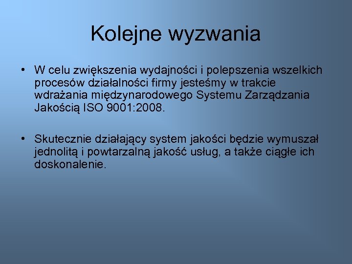 Kolejne wyzwania • W celu zwiększenia wydajności i polepszenia wszelkich procesów działalności firmy jesteśmy