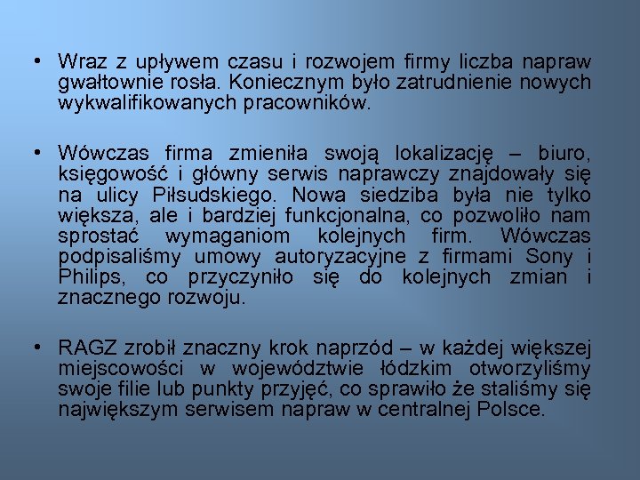  • Wraz z upływem czasu i rozwojem firmy liczba napraw gwałtownie rosła. Koniecznym