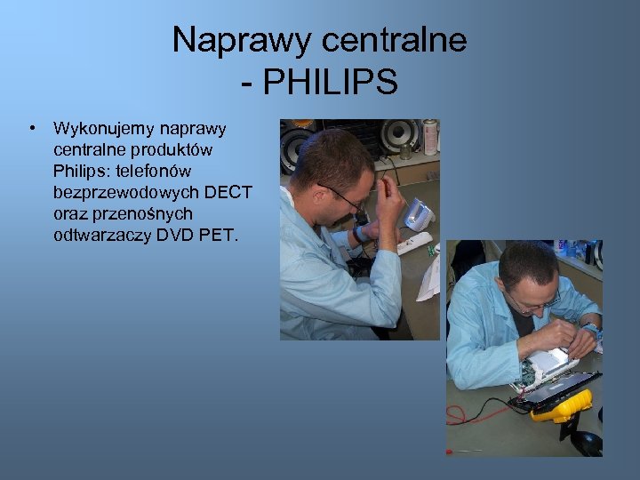 Naprawy centralne - PHILIPS • Wykonujemy naprawy centralne produktów Philips: telefonów bezprzewodowych DECT oraz