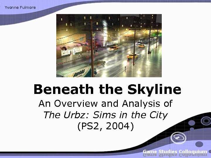 Yvonne Fulmore Beneath the Skyline An Overview and Analysis of The Urbz: Sims in